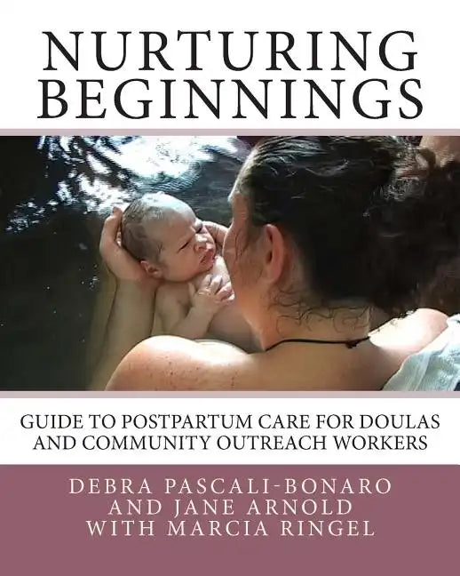 Nurturing Beginnings: Guide to Postpartum Care for Doulas and Community Outreach Workers - Paperback