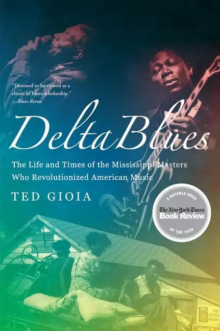 Delta Blues: The Life and Times of the Mississippi Masters Who Revolutionized American Music - Paperback
