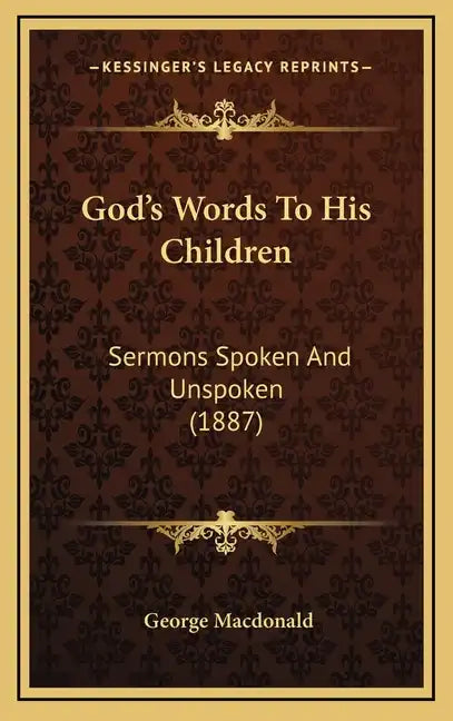 God's Words To His Children: Sermons Spoken And Unspoken (1887) - Hardcover