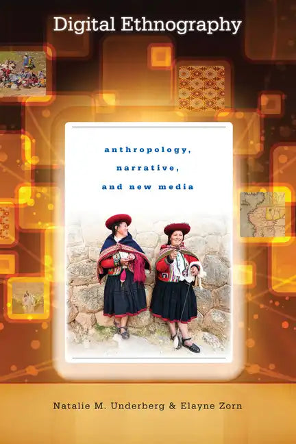 Digital Ethnography: Anthropology, Narrative, and New Media - Paperback