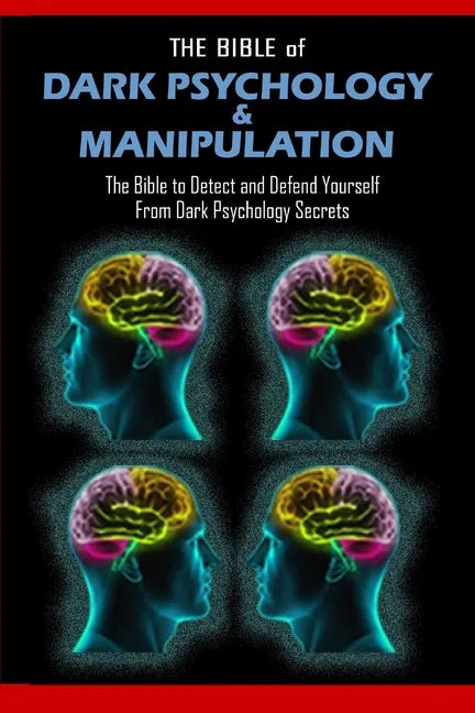 THE BIBLE of DARK PSYCHOLOGY & MANIPULATION: The Bible to Detect and Defend Yourself From Dark Psychology Secrets - Paperback