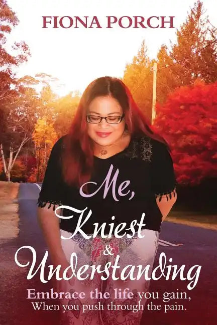 Me, Kniest & Understanding: Embrace the life you gain, When you push through the pain. - Paperback