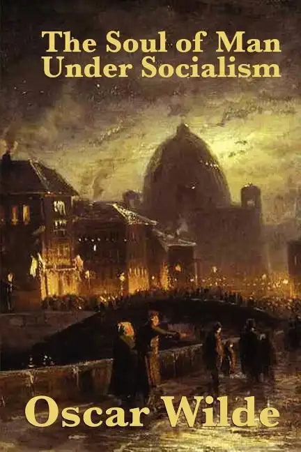 The Soul of Man Under Socialism - Paperback