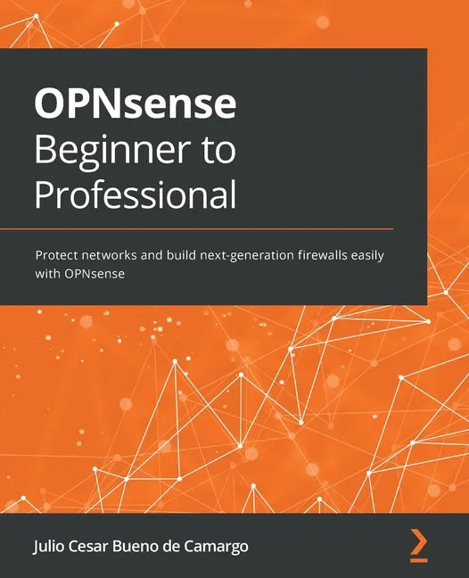OPNsense Beginner to Professional: Protect networks and build next-generation firewalls easily with OPNsense - Paperback