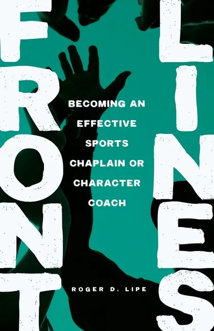 Front Lines: Becoming an Effective Sports Chaplain or Character Coach - Paperback