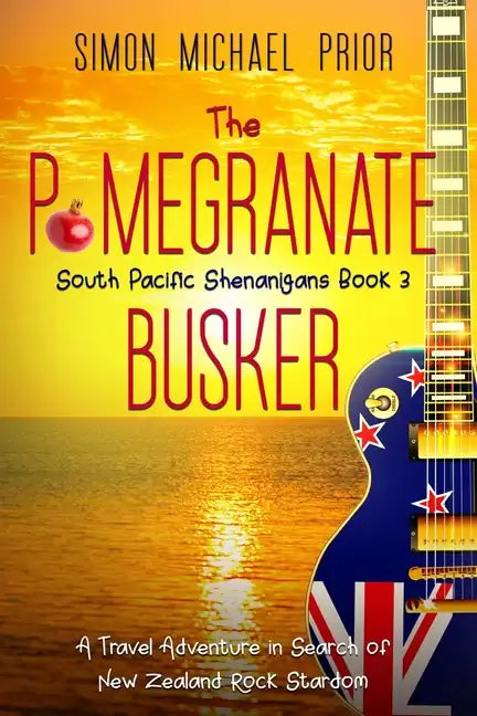 The Pomegranate Busker: A Travel Adventure in Search of New Zealand Rock Stardom - Paperback
