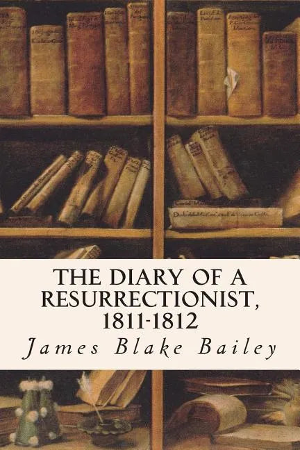 The Diary of a Resurrectionist, 1811-1812 - Paperback