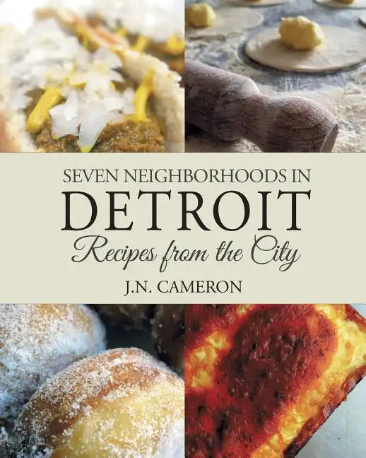 Seven Neighborhoods in Detroit: Recipes from the City - Paperback
