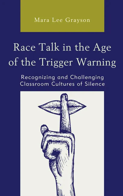 Race Talk in the Age of the Trigger Warning: Recognizing and Challenging Classroom Cultures of Silence - Paperback