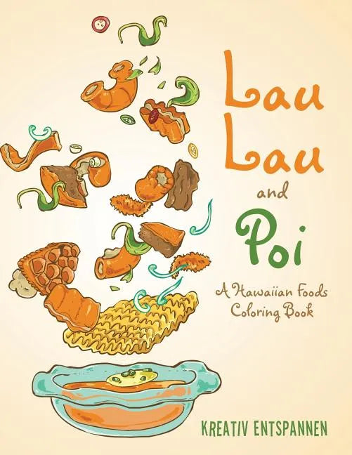 Lau Lau and Poi: A Hawaiian Foods Coloring Book - Paperback