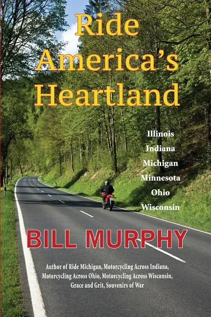 Ride America's Heartland: Illinois, Indiana, Michigan, Minnesota, Ohio, Wisconsin - Paperback