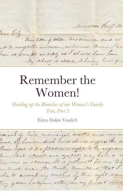 Remember the Women! Heading up the Branches of our Women's Family Tree, Part 3: Hannah Marie Colburn Dakin, Abigail Jennings Smith, Hannah Elizabeth R - Hardcover