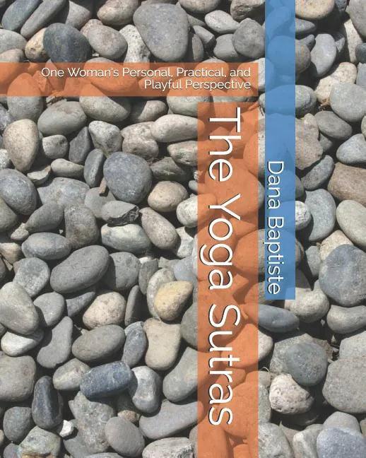 The Yoga Sutras: One Woman's Personal, Practical, and Playful Perspective - Paperback