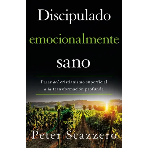 Discipulado Emocionalmente Sano: Pasar del Cristianismo Superficial a la Transformaci Profunda - Paperback