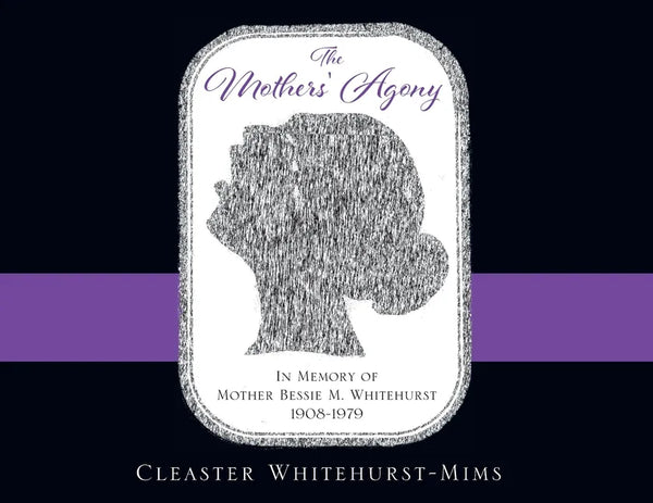 The Mothers' Agony: In Memory of Mother Bessie M. Whitehurst 1908-1979 - Paperback