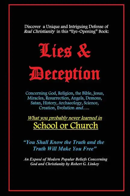 Lies & Deception: Concerning God, Religion, the Bible, Jesus, Miracles, Resurrection, Angels, Demons, Satan, History, Archaeology, Scien - Paperback