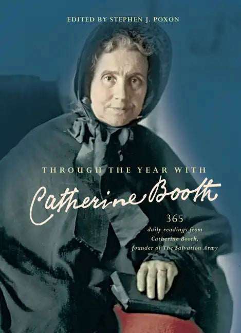 Through the Year with Catherine Booth: 365 Daily Readings from Catherine Booth, Founder of the Salvation Army - Paperback