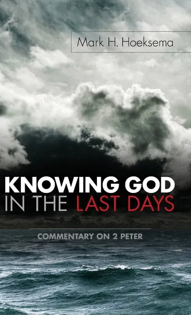 Knowing God in the Last Days: Commentary on 2 Peter - Hardcover