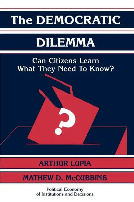 The Democratic Dilemma: Can Citizens Learn What They Need to Know? - Paperback
