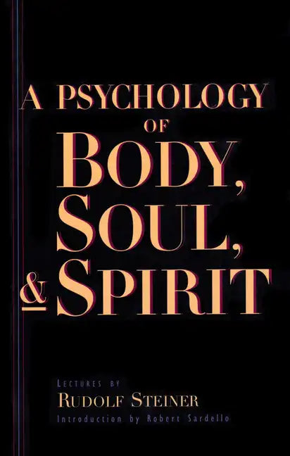 A Psychology of Body, Soul, and Spirit: Anthroposophy, Psychosophy, Pneumatosophy (Cw 115) - Paperback