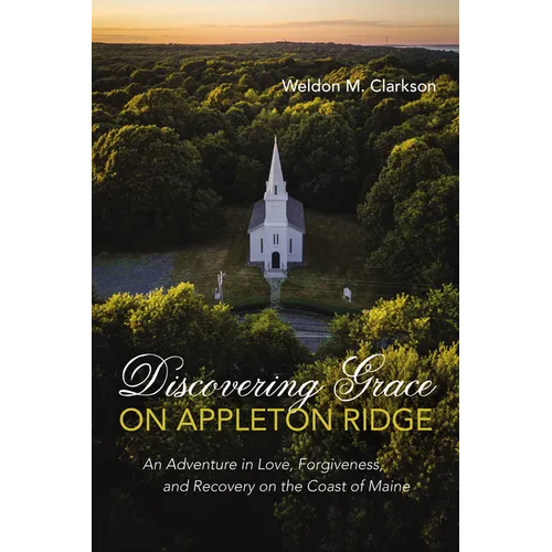 Discovering Grace on Appleton Ridge: An Adventure in Love, Forgiveness, and Recovery on the Coast of Maine - Paperback