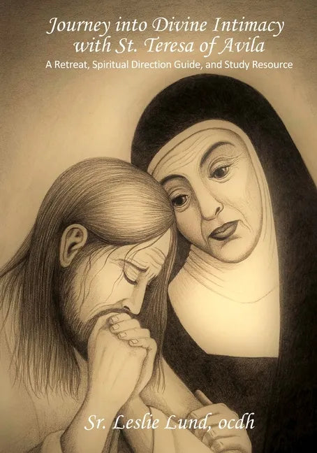 Journey into Divine Intimacy with St. Teresa of Avila: A Retreat, Spiritual Direction Guide, and Study Resource - Paperback