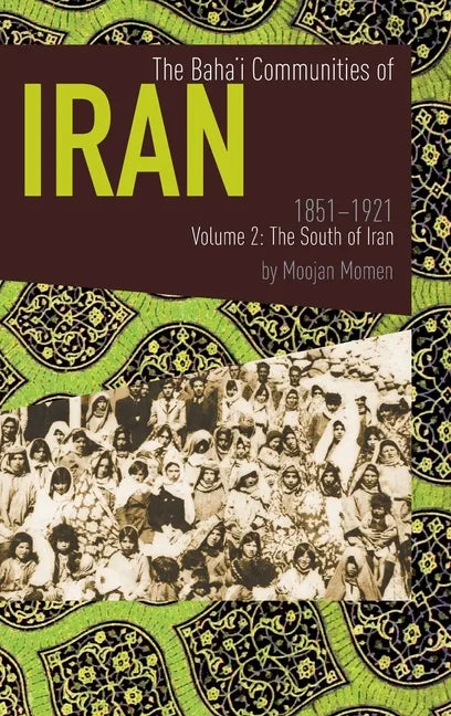 The Baha'i Communities of Iran 1851-1921 Volume 2: The South of Iran - Hardcover