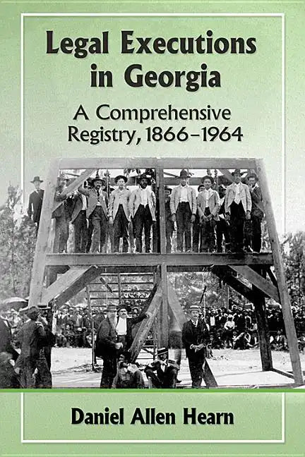 Legal Executions in Georgia: A Comprehensive Registry, 1866-1964 - Paperback