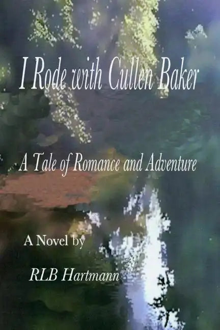 I Rode with Cullen Baker: A Tale of Romance and Adventure - Paperback