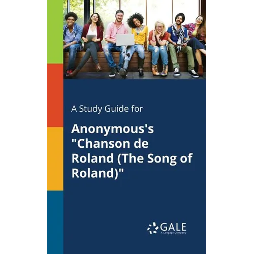 A Study Guide for Anonymous's "Chanson De Roland (The Song of Roland)" - Paperback