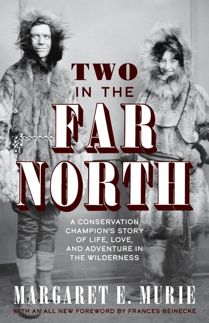 Two in the Far North: A Conservation Champion's Story of Life, Love, and Adventure in the Wilderness - Hardcover