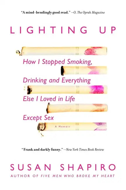 Lighting Up: How I Stopped Smoking, Drinking, and Everything Else I Loved in Life Except Sex - Paperback