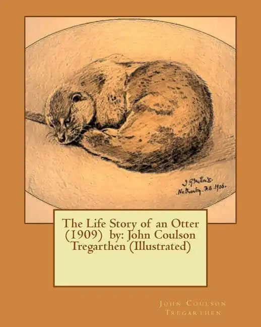 The Life Story of an Otter (1909) by: John Coulson Tregarthen (Illustrated) - Paperback