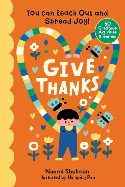 Give Thanks: You Can Reach Out and Spread Joy! 50 Gratitude Activities & Games - Hardcover