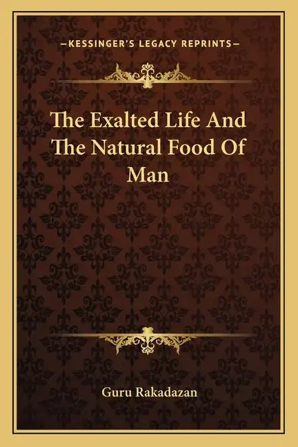 The Exalted Life And The Natural Food Of Man - Paperback