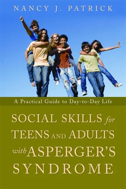 Social Skills for Teenagers and Adults with Asperger's Syndrome: A Practical Guide to Day-To-Day Life - Paperback