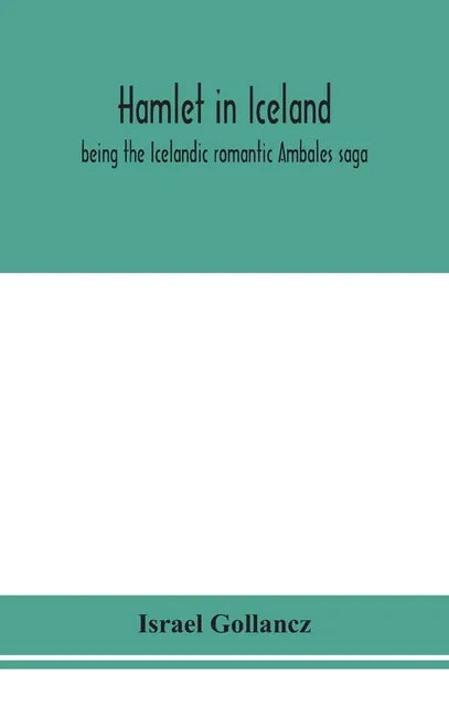 Hamlet in Iceland: being the Icelandic romantic Ambales saga - Hardcover