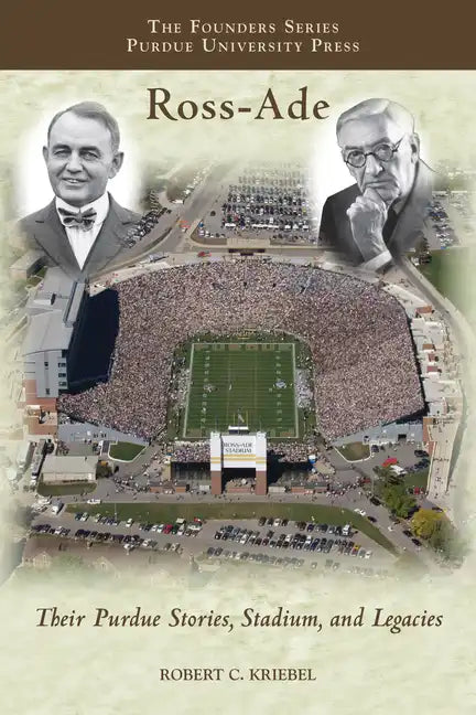 Ross-Ade: Their Purdue Stories, Stadium, and Legacies - Paperback