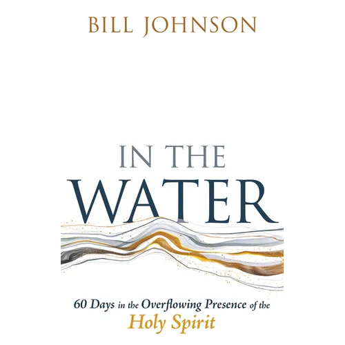 In the Water: 60 Days in the Overflowing Presence of the Holy Spirit - Paperback