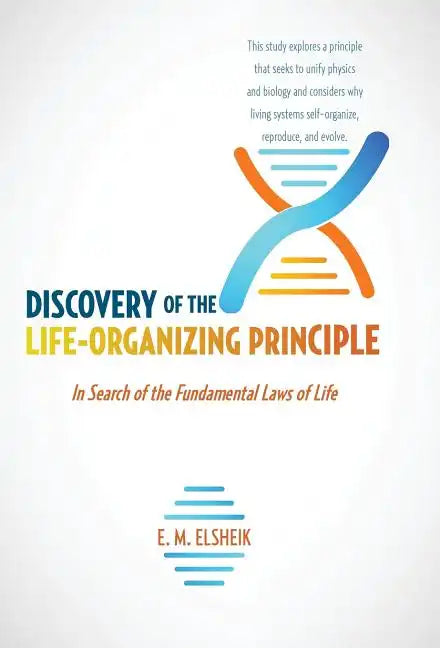 Discovery of the Life-Organizing Principle: In Search of the Fundamental Laws of Life - Hardcover