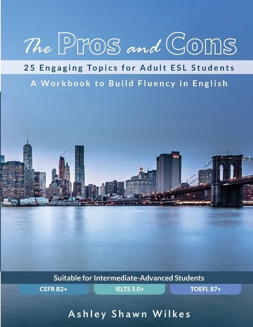 The Pros and Cons: 25 Engaging Topics for Adult ESL Students - Paperback