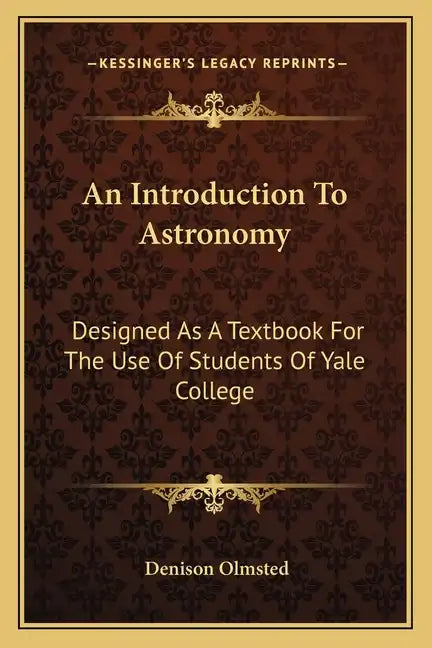 An Introduction To Astronomy: Designed As A Textbook For The Use Of Students Of Yale College - Paperback