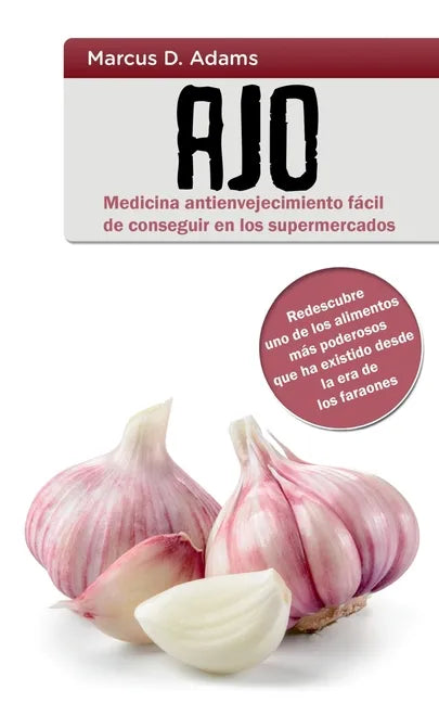 Ajo - Medicina antienvejecimiento fácil de conseguir en los supermercados: Redescubre uno de los alimentos más poderosos que ha existido desde la era - Paperback