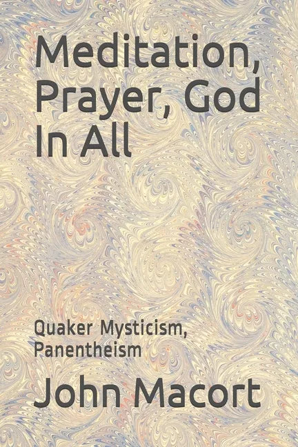 Meditation, Prayer, God In All: Quaker Mysticism, Panentheism - Paperback
