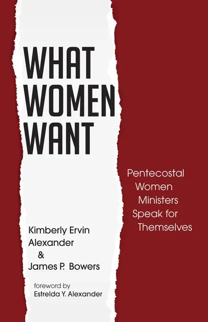 What Women Want: Pentecostal Women Ministers Speak for Themselves - Paperback