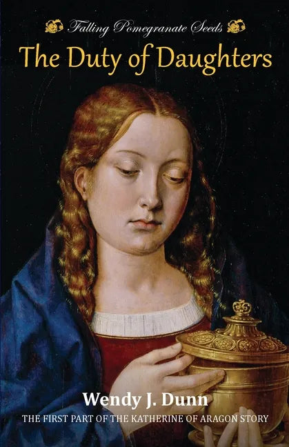 Falling Pomegranate Seeds: The Duty of Daughters: Katherine of Aragon Story, Book 1 - Paperback