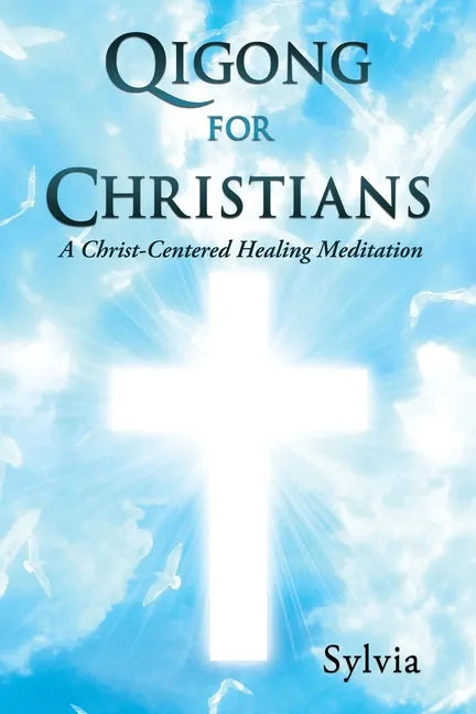 Qigong for Christians: A Christ-Centered Healing Meditation - Paperback