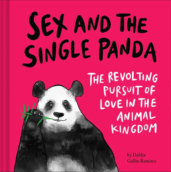 Sex and the Single Panda: The Revolting Pursuit of Love in the Animal Kingdom - Hardcover