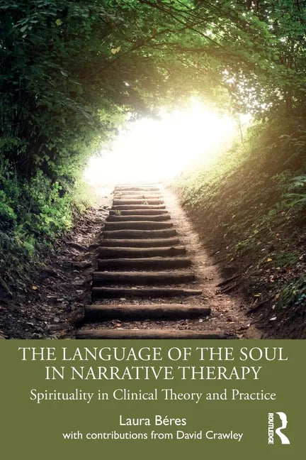 The Language of the Soul in Narrative Therapy: Spirituality in Clinical Theory and Practice - Paperback