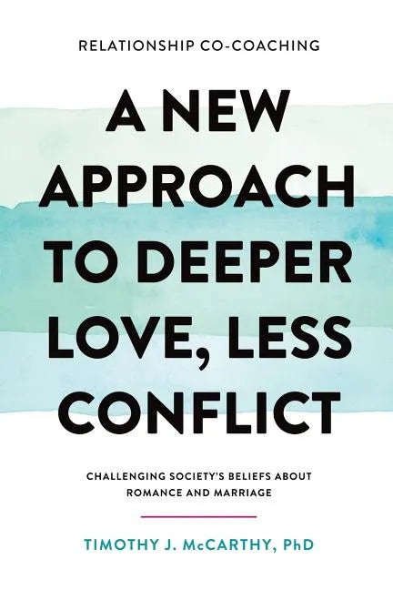 Relationship Co-Coaching: A New Approach to Deeper Love, Less Conflict! Challenging Society's Beliefs About Romance and Marriage - Paperback